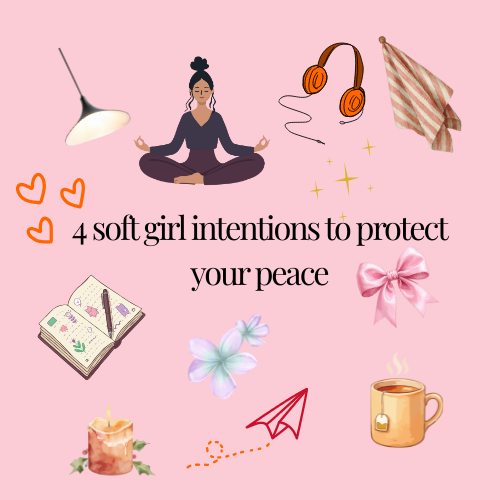 4 Soft Girl Intentions to Protect Your Peace